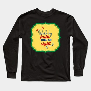 Walk By Faith Not By Sight Long Sleeve T-Shirt